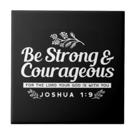 Be Strong and Courageous – Joshua 1:9 Bible Verse