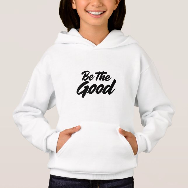Be The Good Motivational Quote Sweatshirts (Frente)