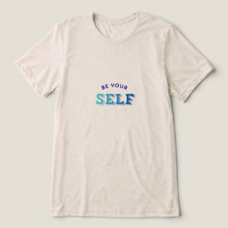 Be your self-motivational T-shirt for men and wome
