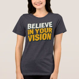 Believe In Your Vision Inspirational Women’s T-Shi