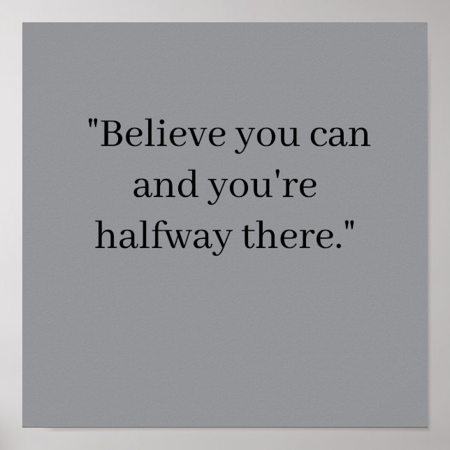  Believe you can and you're halfway there Poster (Frente)