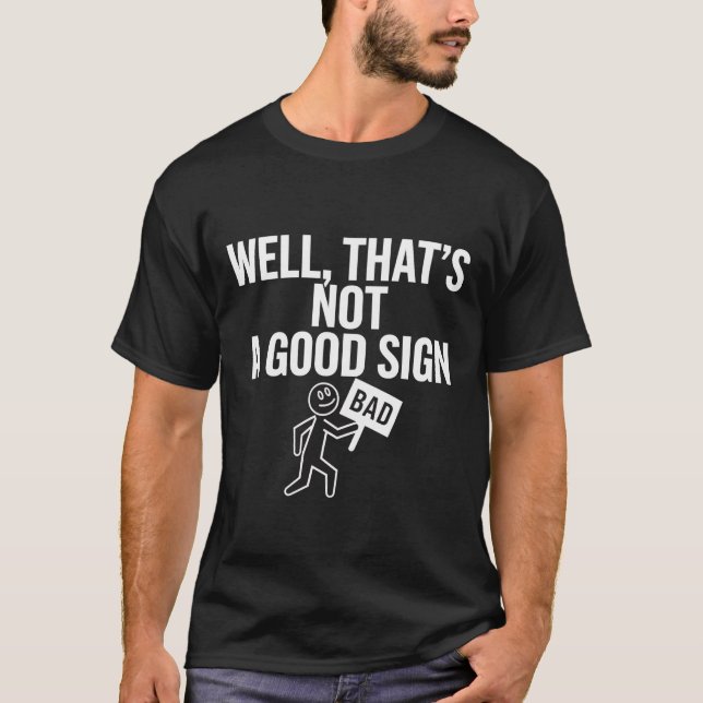 Bem, isso não é um bom sinal de camisa engraçada p (Frente)