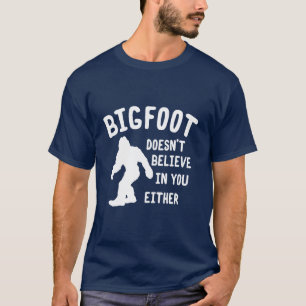 Bigfoot não acredita em você uma ou outra camisa