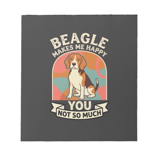 Bloco De Notas Beagle Me Faz Feliz Você Não Tanto Cachorro (Frente)