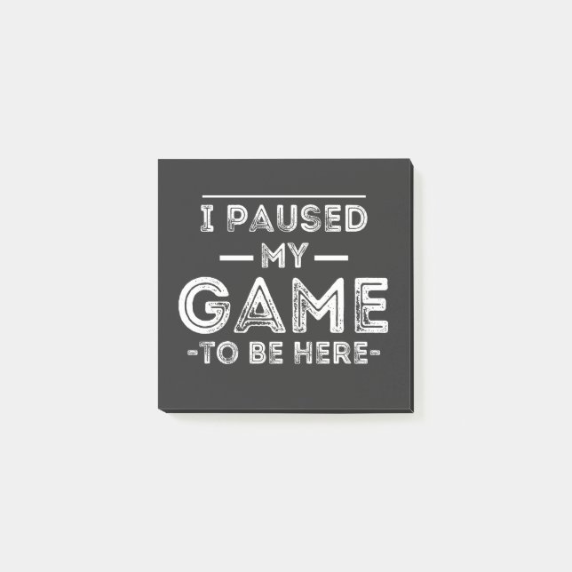Bloco De Notas I Paused My Game to Be Here Graphic  Sarcastic Fun (Frente)