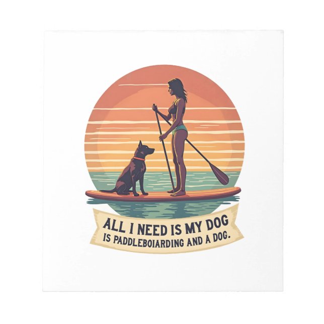Bloco De Notas Tudo o que Preciso é Meu Cachorro e Paddleboarding (Frente)