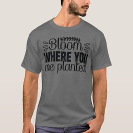 Bloom onde você plantou camiseta