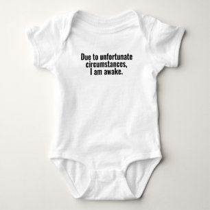 Body Para Bebê Devido a circunstâncias infelizes, estou acordado.