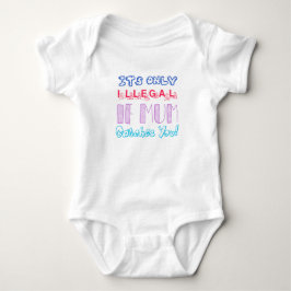 Body Para Bebê É Ilegal Apenas Se a Mamãe Te Pegar Baby Bodysuit