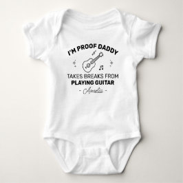 Body Para Bebê I’m Proof Daddy Takes Breaks from playing Guitar