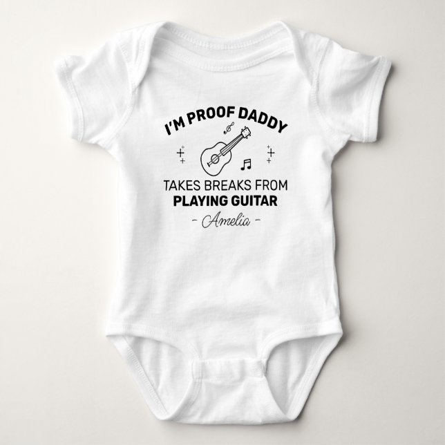 Body Para Bebê I’m Proof Daddy Takes Breaks from playing Guitar (Frente)
