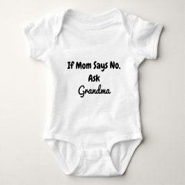 Body Para Bebê If Mom Says No Ask Grandma Funny Grandmother