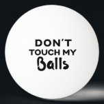 Bola de Ping Pong Engraçada Não Toque nas minhas b<br><div class="desc">Engraçado bola de pingue-pongue de tênis personalizada com cara humor,  citação de "não toque nas minhas bolas". Escolha uma bola de qualquer cor e pegue alguns para garantir que ninguém rouba suas bolas.</div>
