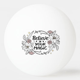 Bolinha De Ping Pong Acredite em sua magia - Inspiração Floral
