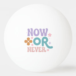 Bolinha De Ping Pong Agora ou Nunca | Citação Inspirativa