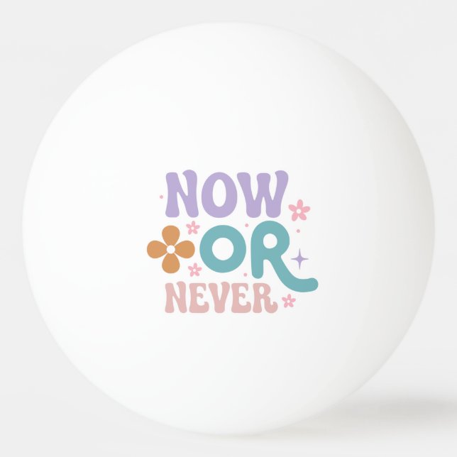 Bolinha De Ping Pong Agora ou Nunca | Citação Inspirativa (Frente)