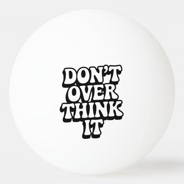 Bolinha De Ping Pong Don't Over Think It!  (Frente)