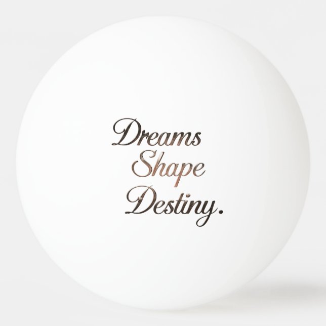 Bolinha De Ping Pong Dreams Shape Destiny. (Verso)