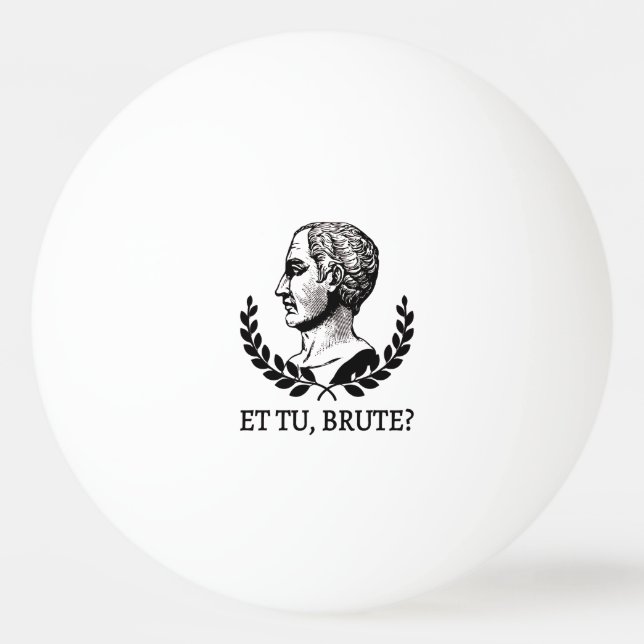 Bolinha De Ping Pong E tu, Brute? Citação V de Julius Caesar, de Shakes (Frente)
