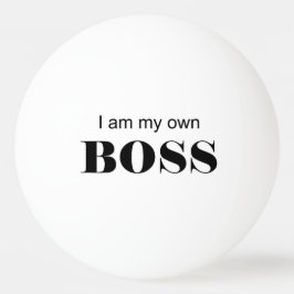 Bolinha De Ping Pong Eu sou o meu chefe!