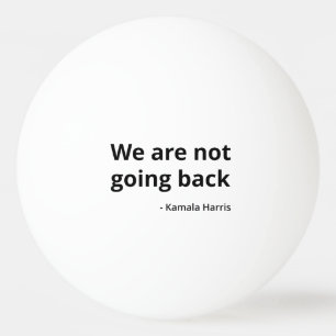Bolinha De Ping Pong Kamala Harris - Não Vamos Voltar Para Trás III