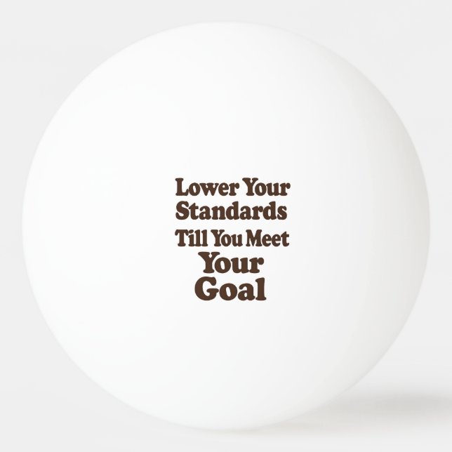 Bolinha De Ping Pong Lower Your Standards Until You Meet Your Goal (Frente)