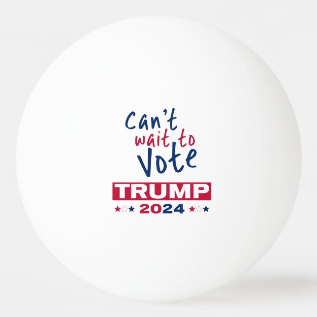 Bolinha De Ping Pong Mal posso esperar para votar no TRUMP 2024 (Frente)
