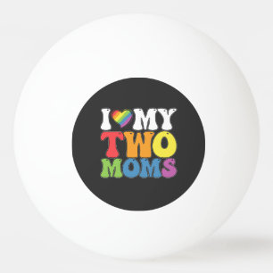 Bolinha De Ping Pong Orgulho LGBT Eu Amo Minhas Duas Mães Gays Lésbicas