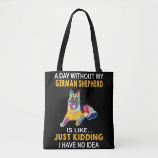 Bolsa Tote 8 A Day Without My German shepherd Is So Ki