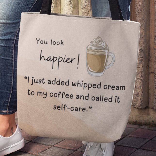 Bolsa Tote Acabei de adicionar chantilly no meu café (You look happier! "I just added whipped cream to my coffee and called it self-care" tote bag)