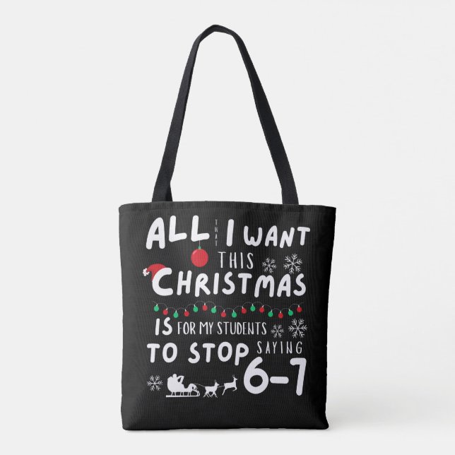 Bolsa Tote All That I Want Christmas Students Stop Saying 6-7 (Verso)