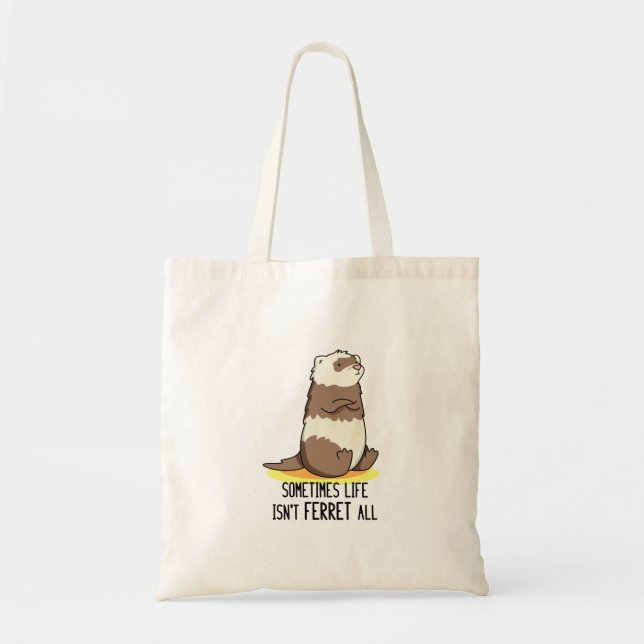 Bolsa Tote Às vezes, a vida não é Ferret. (Frente)