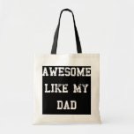 Bolsa Tote awesome like my dad fars mors day s<br><div class="desc">awesome like my dad fars mors day sGift. Perfect gift for your dad,  mom,  papa,  men,  women,  friend and family members on Thanksgiving Day,  Christmas Day,  Mothers Day,  Fathers Day,  4th of July,  1776 Independent day,  Veterans Day,  Halloween Day,  Patrick's Day</div>