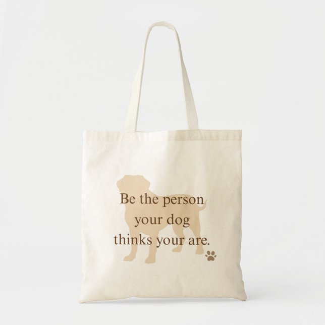Bolsa Tote Be the Person Your Dog Thinks You Are Tote Bag (Frente)