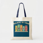 Bolsa Tote Believe In Your Shelf Book Lover<br><div class="desc">Believe In Your Shelf Book Lover Gift. Perfect gift for your dad,  mom,  papa,  men,  women,  friend and family members on Thanksgiving Day,  Christmas Day,  Mothers Day,  Fathers Day,  4th of July,  1776 Independent day,  Veterans Day,  Halloween Day,  Patrick's Day</div>