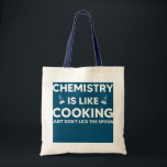 Bolsa Tote Chemistry Is Like Cooking Science Teacher Funny<br><div class="desc">Chemistry Is Like Cooking Science Teacher Funny Chemistry Gift. Perfect gift for your dad,  mom,  papa,  men,  women,  friend and family members on Thanksgiving Day,  Christmas Day,  Mothers Day,  Fathers Day,  4th of July,  1776 Independent day,  Veterans Day,  Halloween Day,  Patrick's Day</div>