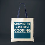Bolsa Tote Chemistry Is Like Cooking Science Teacher Funny<br><div class="desc">Chemistry Is Like Cooking Science Teacher Funny Chemistry Gift. Perfect gift for your dad,  mom,  papa,  men,  women,  friend and family members on Thanksgiving Day,  Christmas Day,  Mothers Day,  Fathers Day,  4th of July,  1776 Independent day,  Veterans Day,  Halloween Day,  Patrick's Day</div>