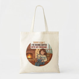 Bolsa Tote Desculpe, não posso, estou tomando café com meu Fr