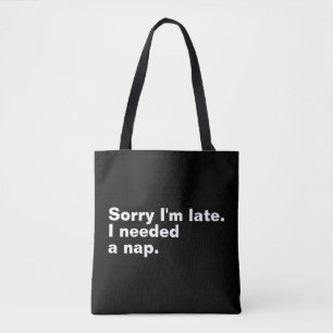 Bolsa Tote Desculpe o atraso. Eu precisava de uma soneca.