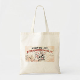 Bolsa Tote Desculpe o Atraso Meu Frenchie Estava Sendo Fofo D