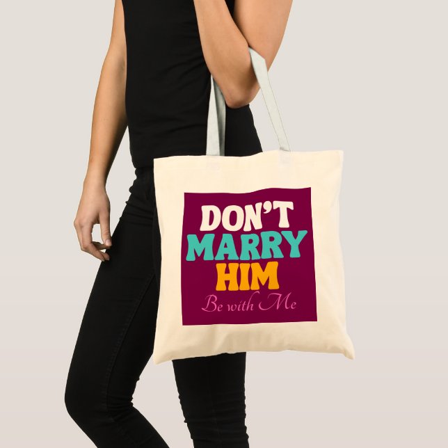 Bolsa Tote Don't Marry Him, Be with Me (Frente (produto))