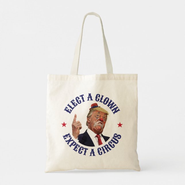 Bolsa Tote Eleger Um Palhaço, Esperar Um Circo - Anti-Trump (Verso)