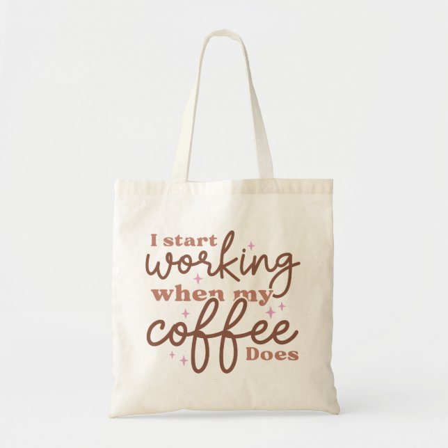 Bolsa Tote Eu Começo A Trabalhar Quando Meu Café (Frente)