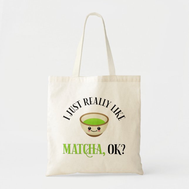 Bolsa Tote Eu Gosto Muito De Matcha, OK? Engraçado Tea Lover (Frente)