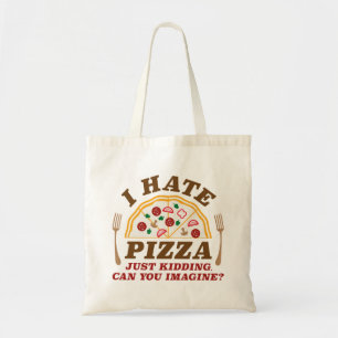 Bolsa Tote Eu Odeio Pizza Apenas Brincando Você Pode Imaginar