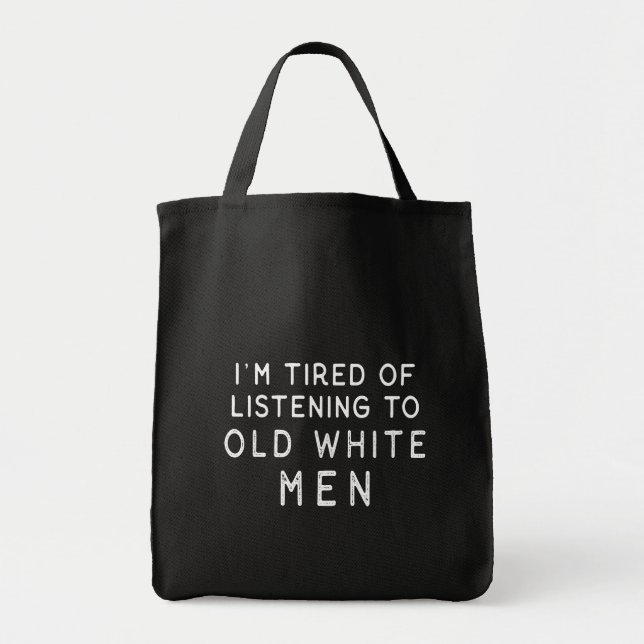 Bolsa Tote Eu sou cansado da escuta homens brancos idosos (Frente)