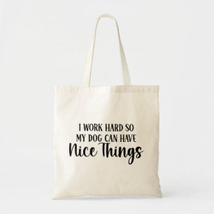Bolsa Tote Eu trabalho duro para que meu cachorro possa ter c