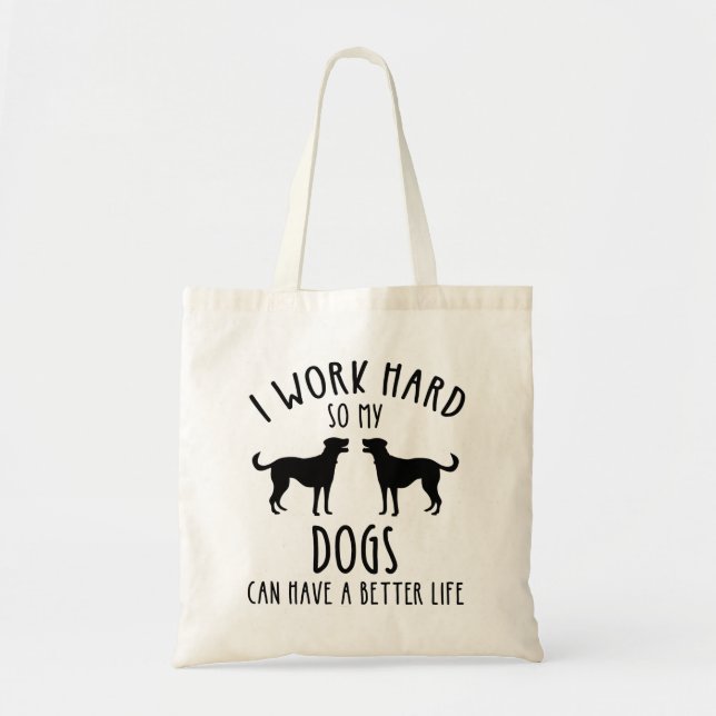 Bolsa Tote Eu Trabalho Duro Para Que Meus Cães Possam Ter Uma (Frente)
