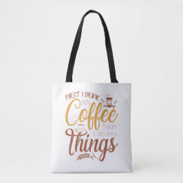Bolsa Tote First I Drink Coffee Then I Do Things