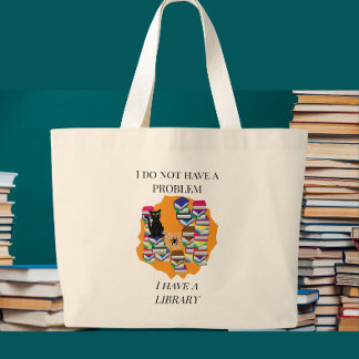 Bolsa Tote Grande Eu Não Tenho um Problema, Eu Tenho uma Biblioteca